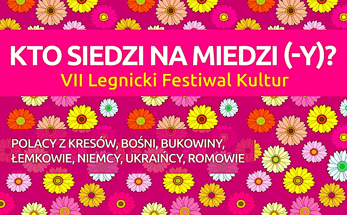„Kto siedzi na miedzi (-y)?” – zaproszenie na VII Legnicki Festiwal Kultur