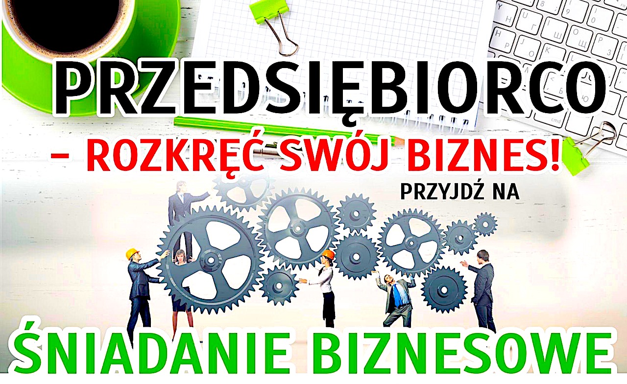 Przedsiębiorco – rozkręć swój biznes! Przyjdź na śniadanie biznesowe – 10 września 2019 r.