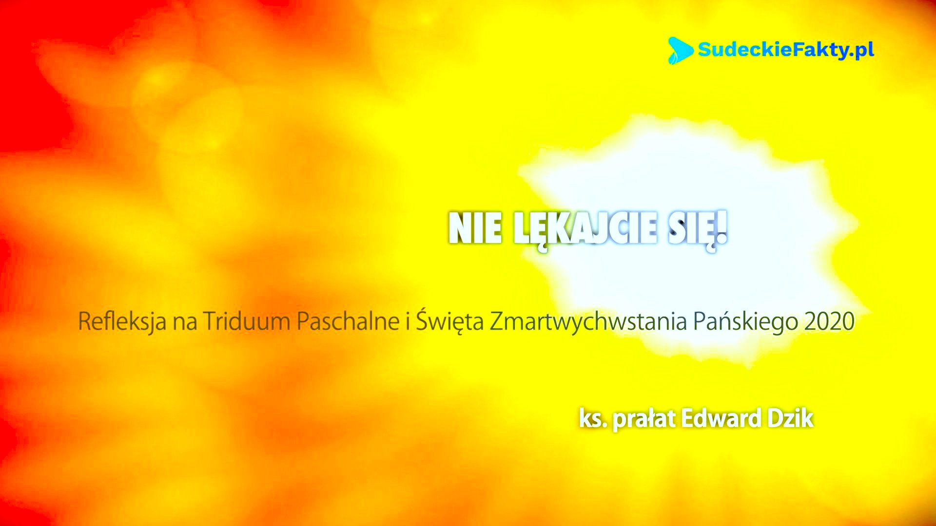 Nie lękajcie się! – refleksja na Triduum Paschalne i Święta Zmartwychwstania Pańskiego [VIDEO]