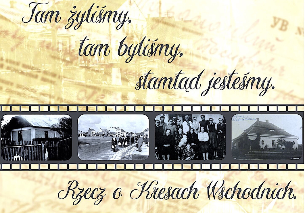 Tam żyliśmy, tam byliśmy, stamtąd jesteśmy – rzecz o Kresach Wschodnich