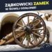 Zapraszamy Mieszkańców i Gości na wyjątkowe zwiedzanie ząbkowickiego zamku po rewitalizacji