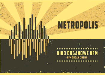 „Metropolis” – kino organowe Narodowego Forum Muzyki