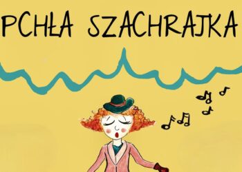 Podróż z małą, krnąbrną i bardzo psotną – „Pchłą Szachrajką”